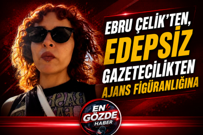 EDEPSİZ GAZETECİLİKTEN AJANS FİGÜRANLIĞINA...