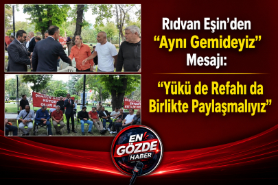Rıdvan Eşin'den "Aynı Gemideyiz" Mesajı: "Yükü de Refahı da Birlikte Paylaşmalıyız"